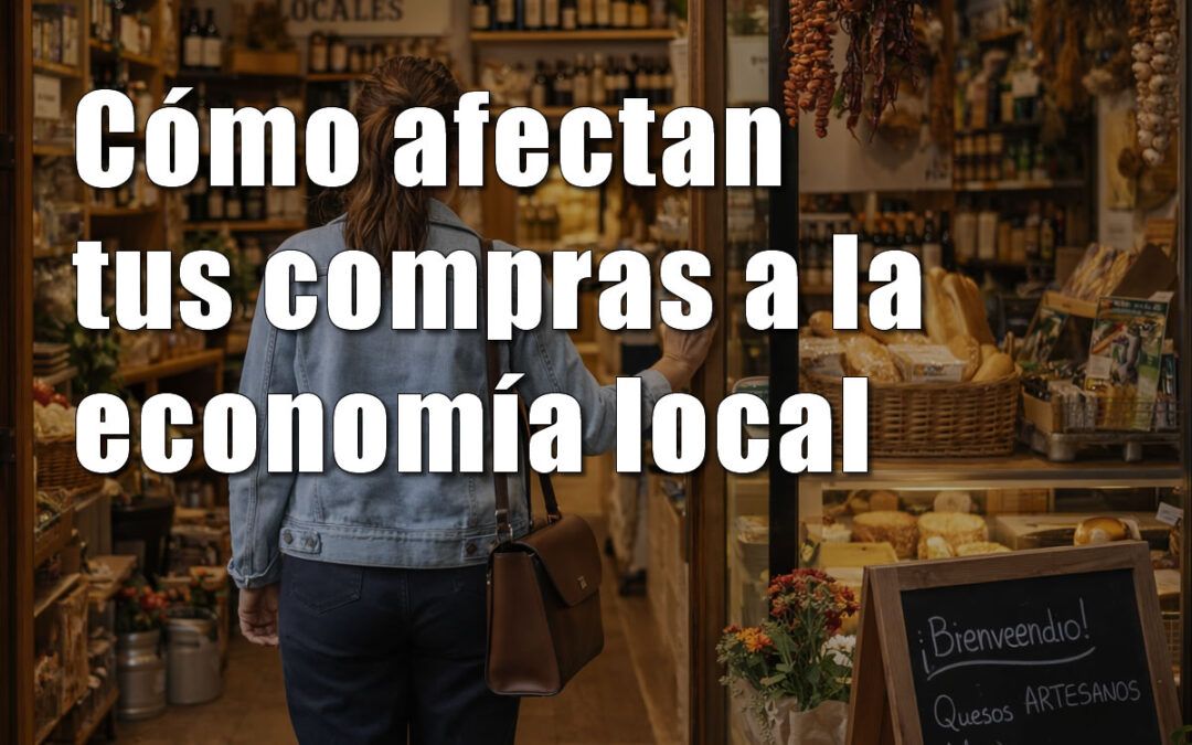Cómo afectan tus compras a la economía local