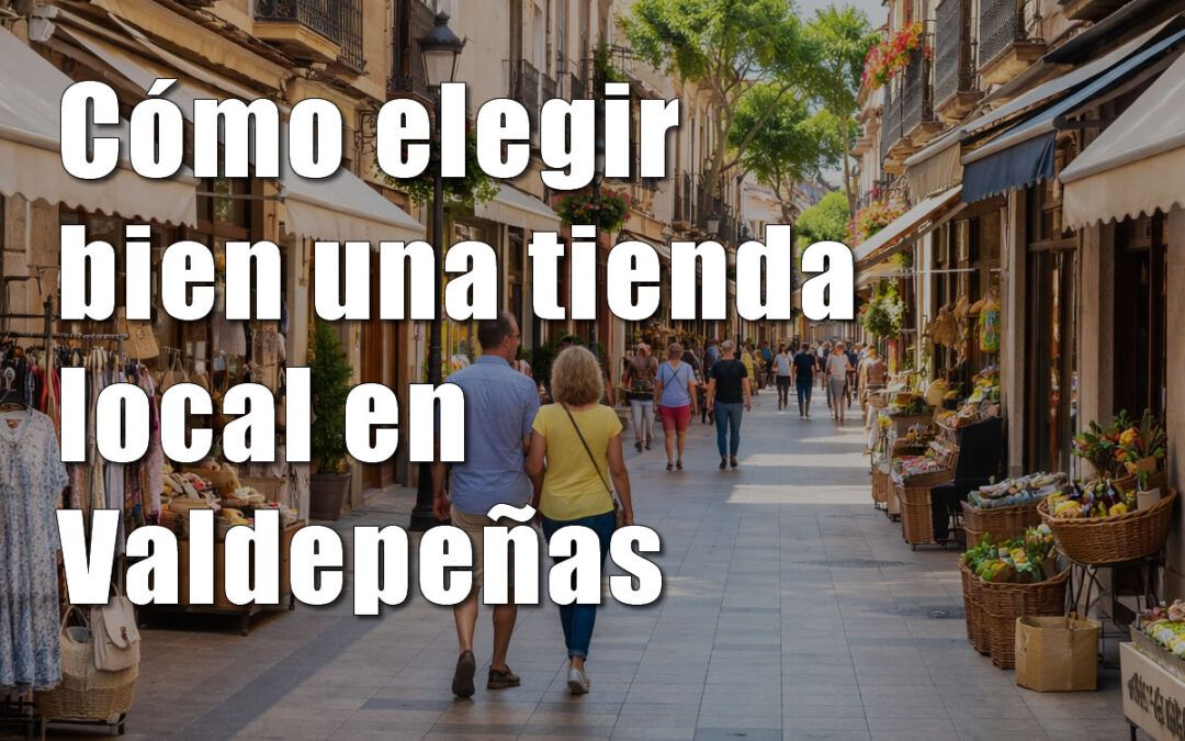 Cómo elegir bien una tienda local en Valdepeñas