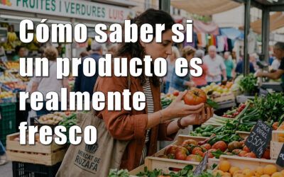 Cómo saber si un producto es realmente fresco