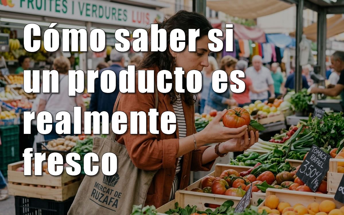 Cómo saber si un producto es realmente fresco Cómo saber si un producto es realmente fresco